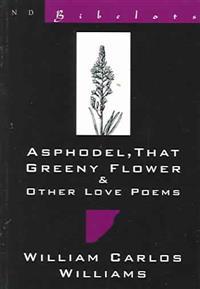 Asphodel, That Greeny Flower and Other Love Poems