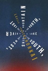 Bokomslag for A Mountain to the North, a Lake to the South, Paths to the West, a River to the East