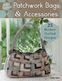 Yoko saitos patchwork bags & accessories - 25 fresh quilted designs