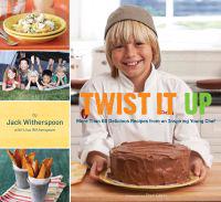 Twisted it Up More Than 60 Delicious Recipes from an Inspiring Young Chef
