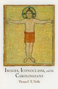 Images, Iconoclasm, and the Carolingians