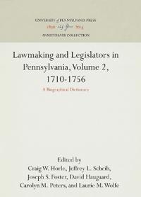 Lawmaking and Legislators in Pennsylvania, Volume 2, 1710-1756