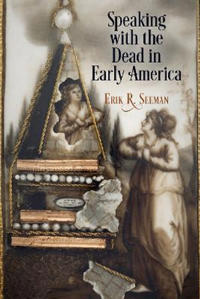 Bokomslag för "Speaking with the Dead in Early America"