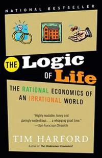 The Logic of Life: The Logic of Life: The Rational Economics of an Irrational World