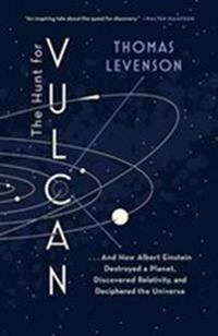 The Hunt for Vulcan: . . . and How Albert Einstein Destroyed a Planet, Discovered Relativity, and Deciphered the Universe