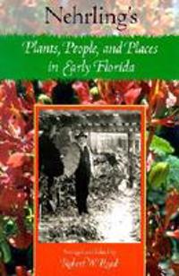 Nehrling's Plants, People and Places in Early Florida