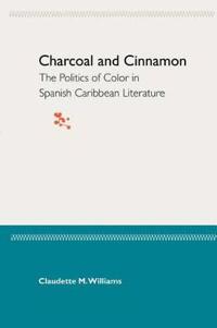 Charcoal and Cinnamon: the Politics of Color in Spanish Caribbean Literature