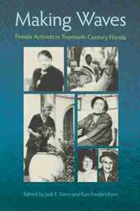 MAKING WAVES: FEMALE ACTIVISTS in TWENTIETH-CENTURY FLORIDA