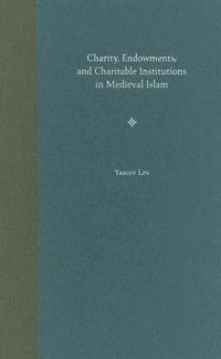 Charity, Endowments, and Charitable Institutions in Medieval Islam