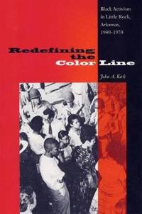 Redefining the Color Line: Black Activsm in Little Rock, Arkansas, 1940-197