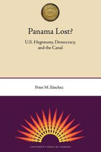 Panama Lost?: U.S. Hegemony, Democracry, and the Canal
