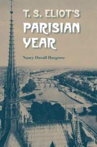 T. S. Eliot'S Parisian Year