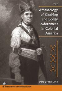 Bokomslag för "The Archaeology of Clothing and Bodily Adornment in Colonial America"