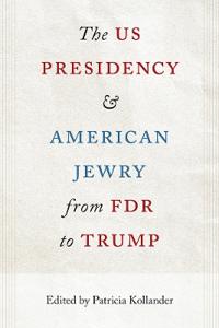 The US Presidency and American Jewry from FDR to Trump
