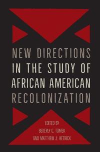 New Directions in the Study of African American Recolonization