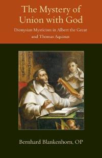 Mystery of union with god - dionysian mysticism in albert the great and tho