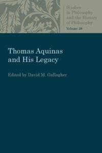 Thomas Aquinas and His Legacy