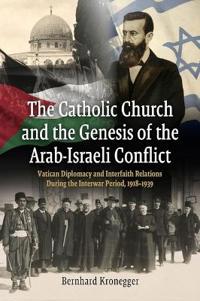 The Catholic Church and the Genesis of the Arab-Israeli Conflict