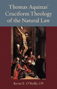 Thomas Aquinas's Cruciform Theology of the Natural Law