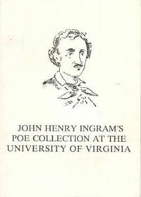 John Henry Ingram's Poe Collection at the University of Virginia