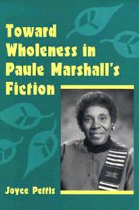 Toward Wholeness in Paule Marshall's Fiction