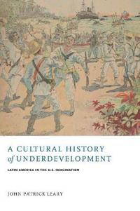 A Cultural History of Underdevelopment