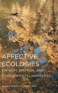Affective Ecologies: Empathy, Emotion, and Environmental Narrative