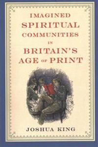 Imagined Spiritual Communities in Britain's Age of Print