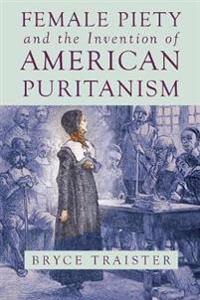 Female Piety and the Invention of American Puritanism