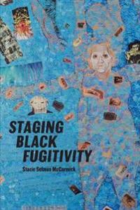 Staging Black Fugitivity