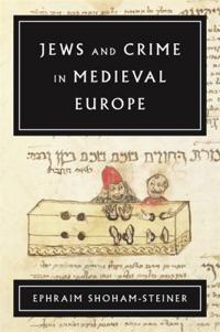 Bokomslag för "Jews and Crime in Medieval Europe"