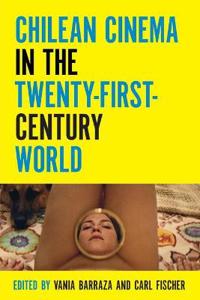 Chilean Cinema in the Twenty-First-Century World