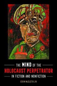 Bokomslag för "The Mind of the Holocaust Perpetrator in Fiction and Nonfiction"