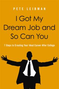 I Got My Dream Job and So Can You! 7 Steps to Creating Your Ideal Career After College