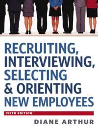 Recruiting, Interviewing, Selecting and   Orienting New Employees