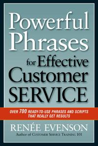 Powerful Phrases for Effective Customer Service: Over 700 Ready-to- Use Phrases and Scripts That Really Get Results