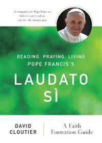 Reading, Praying, Living Pope Francis's Laudato Sì