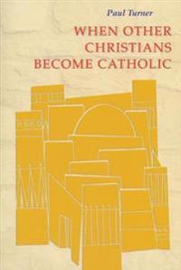 When Other Christians Become Catholic