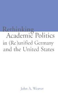 Re-thinking Academic Politics in (Re)unified Germany and the United States