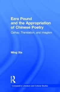 Ezra Pound and the Appropriation of Chinese Poetry