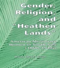 Gender, Religion, and the Heathen Lands