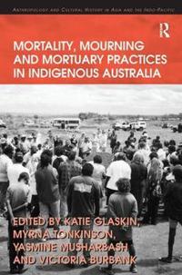 Bokomslag for "Mortality, Mourning and Mortuary Practices in Indigenous Australia"