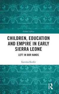 Bokomslag för "Children, Education and Empire in Early Sierra Leone"
