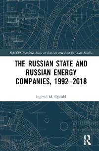 Bokomslag for "The Russian State and Russian Energy Companies, 1992–2018"