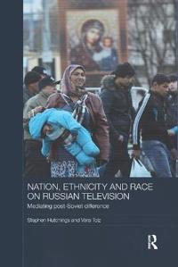 Bokomslag för "Nation, Ethnicity and Race on Russian Television"