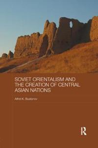 Bokomslag för "Soviet Orientalism and the Creation of Central Asian Nations"