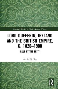 Bokomslag för "Lord Dufferin, Ireland and the British Empire, c. 1820–1900"