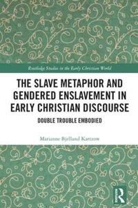 Kirjan kansi "The Slave Metaphor and Gendered Enslavement in Early Christian Discourse"