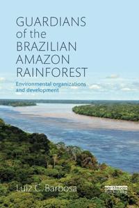 Bokomslag för "Guardians of the Brazilian Amazon Rainforest: Environmental Organizations and Development"