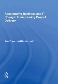Accelerating Business and IT Change: Transforming Project Delivery